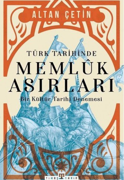Türk Tarihinde Memluk Asırları - Bir Kültür Tarihi Denemesi Türk Tarihinde Memluk Asırları - Bir Kültür Tarihi Denemesi