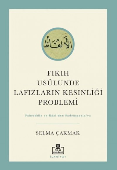 Fıkıh Usûlünde Lafızların Kesinliği Problemi Fıkıh Usûlünde Lafızların Kesinliği Problemi