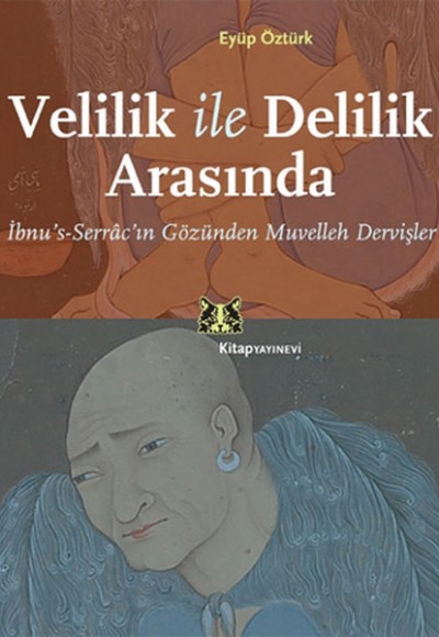 Velilik ile Delilik Arasında İbnu's Serrac'ın Gözünden Muvelleh Dervişler Velilik ile Delilik Arasında İbnu's Serrac'ın Gözünden Muvelleh Dervişler