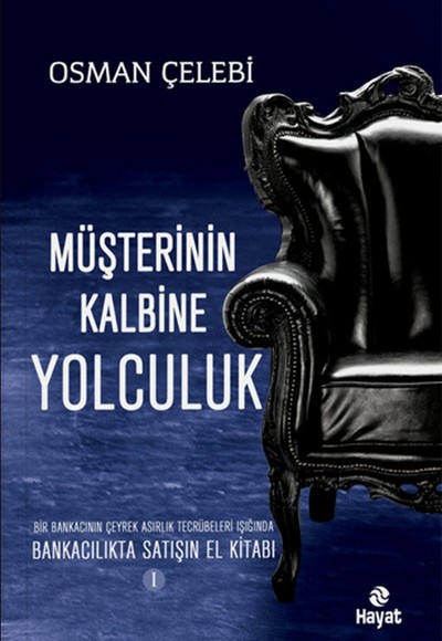 Müşterinin Kalbine Yolculuk Bankacılıkta Satışın El Kitabı 1 Müşterinin Kalbine Yolculuk Bankacılıkta Satışın El Kitabı 1