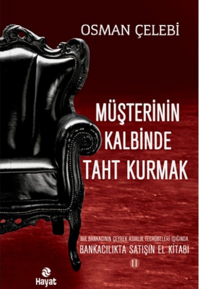 Müşterinin Kalbinde Taht Kurmak Bankacılıkta Satışın El Kitabı 2 Müşterinin Kalbinde Taht Kurmak Bankacılıkta Satışın El Kitabı 2