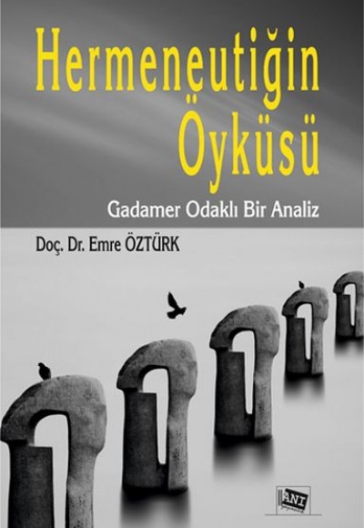 Hermeneutiğin Öyküsü - Gadamer Odaklı Bir Analiz Hermeneutiğin Öyküsü - Gadamer Odaklı Bir Analiz