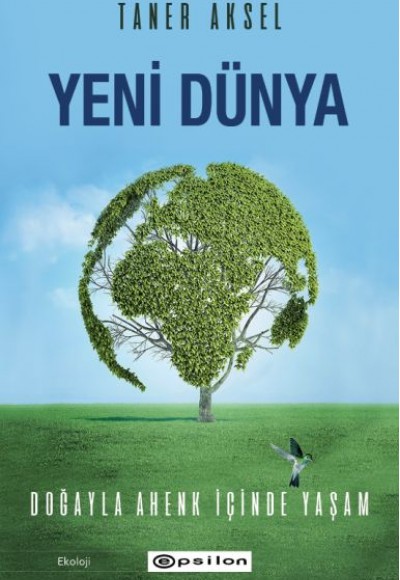 Yeni Dünya - Doğayla Ahenk İçinde Yaşam Yeni Dünya - Doğayla Ahenk İçinde Yaşam