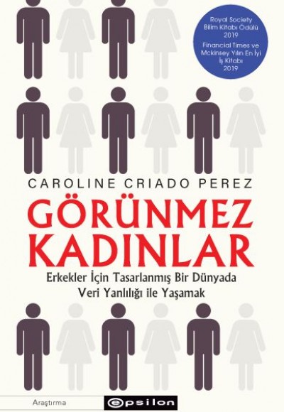 Görünmez Kadınlar - Erkekler İçin Tasarlanmış Bir Dünyada Veri Yanlılığı İle Yaşamak Görünmez Kadınlar - Erkekler İçin Tasarlanmış Bir Dünyada Veri Yanlılığı İle Yaşamak