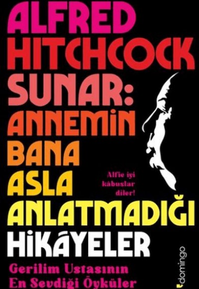 Alfred Hitchcock Sunar: Annemin Bana Asla Anlatmadığı Hikâyeler Alfred Hitchcock Sunar: Annemin Bana Asla Anlatmadığı Hikâyeler