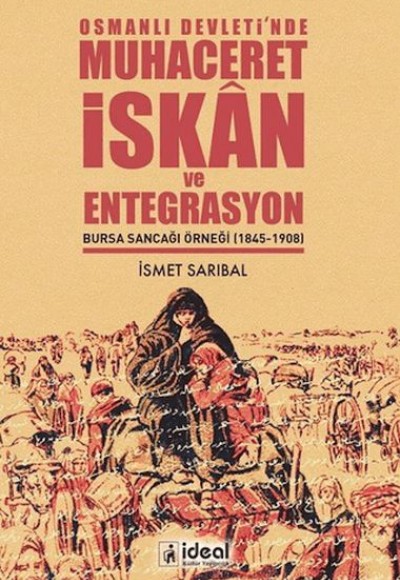 Osmanlı Devleti’nde Muhaceret, İskAn ve Entegrasyon Bursa Sancağı Örneği (1845-1908)