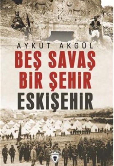 Beş Savaş Bir Şehir Eskişehir Beş Savaş Bir Şehir Eskişehir