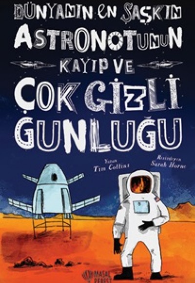Dünyanın En Şaşkın Astronotunun Kayıp ve Çok Gizli Günlüğü Dünyanın En Şaşkın Astronotunun Kayıp ve Çok Gizli Günlüğü