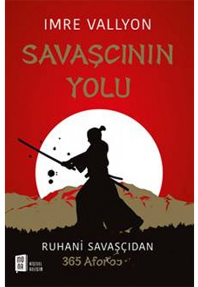 Savaşçının Yolu: Ruhani Savaşçıdan 365 Aforizma Savaşçının Yolu: Ruhani Savaşçıdan 365 Aforizma