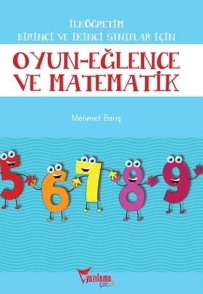 İlköğretim Birinci ve İkinci Sınıflar İçin Oyun Eğlence ve Matematik İlköğretim Birinci ve İkinci Sınıflar İçin Oyun Eğlence ve Matematik