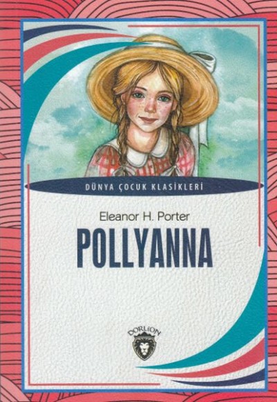 Pollyanna Dünya Çocuk Klasikleri (7-12 Yaş) Pollyanna Dünya Çocuk Klasikleri (7-12 Yaş)