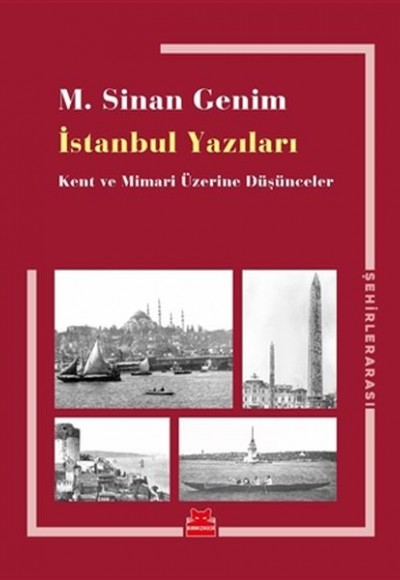 İstanbul Yazıları - Kent ve Mimari Üzerine Düşünceler İstanbul Yazıları - Kent ve Mimari Üzerine Düşünceler