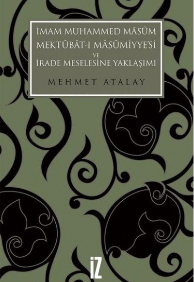 İmam Muhammed Masum, Mektubat-ı Masumiyye'si ve İrade Meselesine Yaklaşımı İmam Muhammed Masum, Mektubat-ı Masumiyye'si ve İrade Meselesine Yaklaşımı