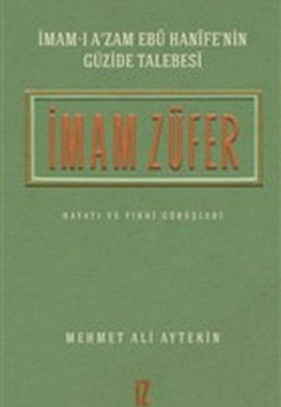 İmam Züfer - İmamı Azam Ebu Hanifenin Güzide Talebesi İmam Züfer - İmamı Azam Ebu Hanifenin Güzide Talebesi