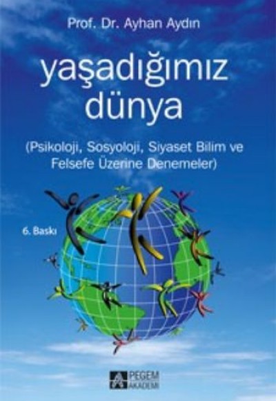 Yaşadığımız Dünya Psikoloji, Sosyoloji, Siyaset Bilim ve Felsefe Üzerine Denemeler Yaşadığımız Dünya Psikoloji, Sosyoloji, Siyaset Bilim ve Felsefe Üzerine Denemeler