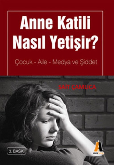 Anne Katili Nasıl Yetişir? Çocuk-Aile-Medya ve Şiddet Anne Katili Nasıl Yetişir? Çocuk-Aile-Medya ve Şiddet