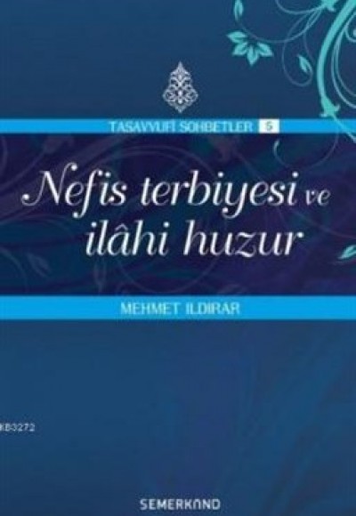 Nefis Terbiyesi ve İlahi Huzur : Tasavvuf Sohbetleri 5 Nefis Terbiyesi ve İlahi Huzur : Tasavvuf Sohbetleri 5