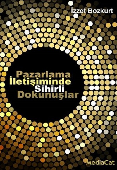 Pazarlama İletişiminde Sihirli Dokunuşlar Pazarlama İletişiminde Sihirli Dokunuşlar