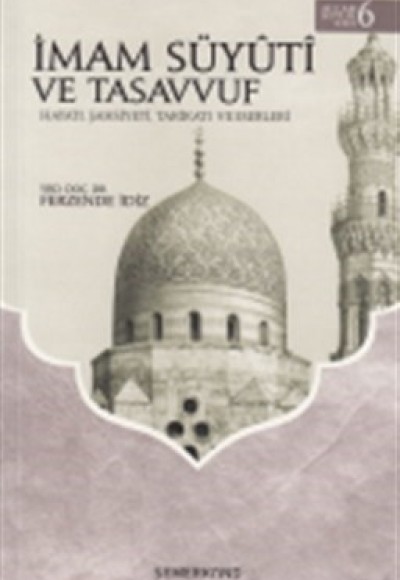 İmam Süyuti ve Tasavvuf Hayatı, Şahsiyeti, Tarikatı ve Eserleri İmam Süyuti ve Tasavvuf Hayatı, Şahsiyeti, Tarikatı ve Eserleri
