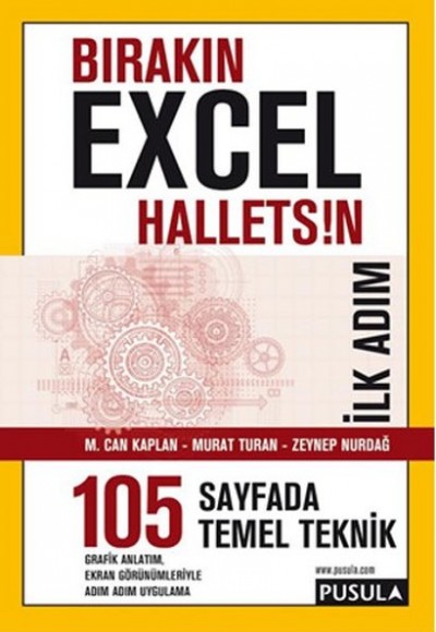 Bırakın Excel Halletsin İlk Adım: 105 Temel Teknik Bırakın Excel Halletsin İlk Adım: 105 Temel Teknik