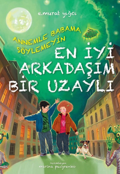 Annemle Babama Söylemeyin En İyi Arkadaşım Bir Uzaylı Annemle Babama Söylemeyin En İyi Arkadaşım Bir Uzaylı