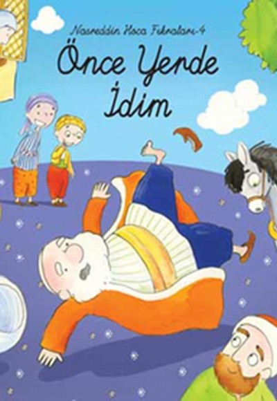 Önce Yerde İdim / Nasreddin Hoca Fıkraları-4 Önce Yerde İdim / Nasreddin Hoca Fıkraları-4