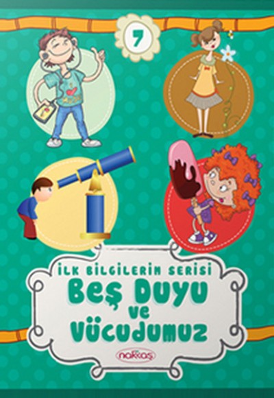 İlk Bilgilerim Serisi 7. Kitap - Beş Duyu ve Vücudumuz İlk Bilgilerim Serisi 7. Kitap - Beş Duyu ve Vücudumuz