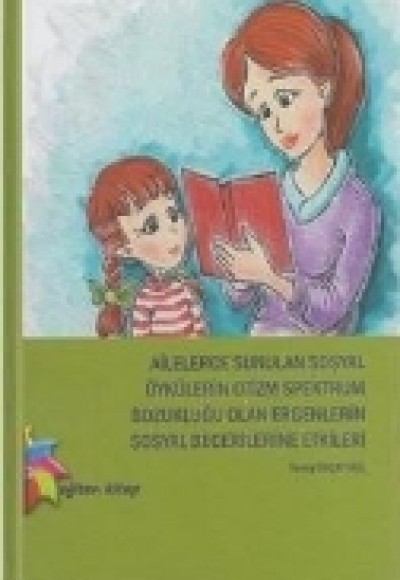 Ailelerce Sunulan Sosyal Öykülerin Otizm Spektrum Bozukluğu Olan Ergenlerin Sosyal Becerilerine Etki Ailelerce Sunulan Sosyal Öykülerin Otizm Spektrum Bozukluğu Olan Ergenlerin Sosyal Becerilerine Etki