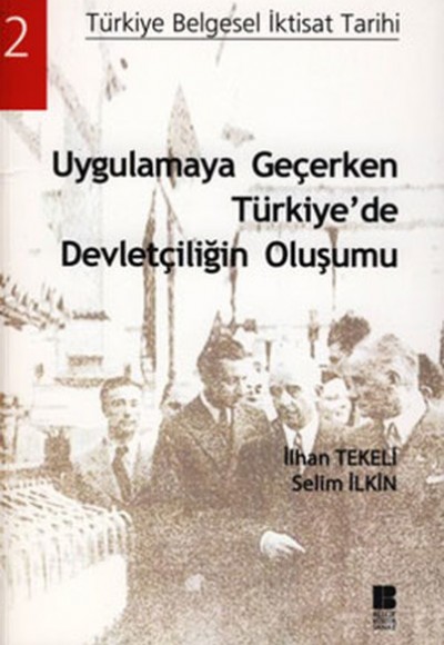 Uygulamaya Geçerken Türkiye'de Devletçiliğin Oluşumu Uygulamaya Geçerken Türkiye'de Devletçiliğin Oluşumu