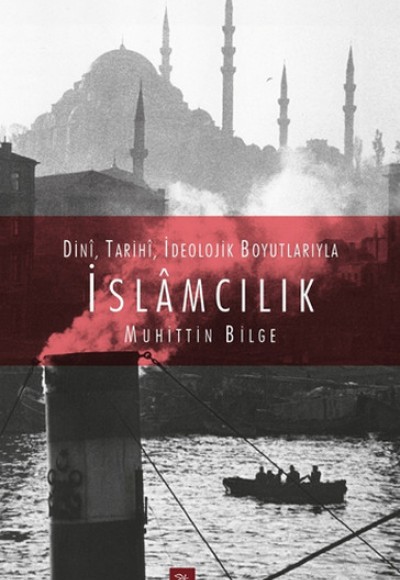 Dini, Tarihi, İdeolojik Boyutlarıyla İslamcılık Dini, Tarihi, İdeolojik Boyutlarıyla İslamcılık