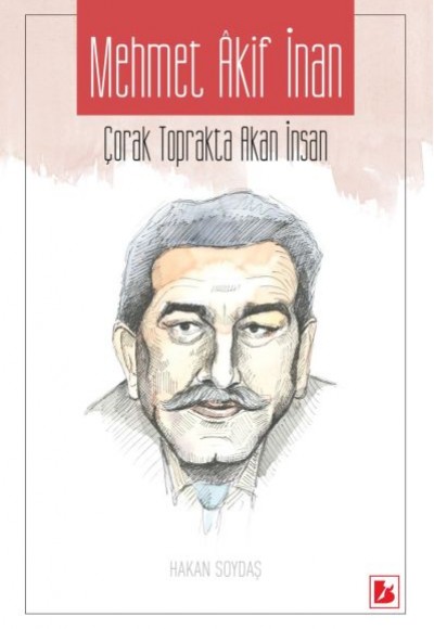 Mehmet Akif İnan - Çorak Toprakta Akan İnsan Mehmet Akif İnan - Çorak Toprakta Akan İnsan