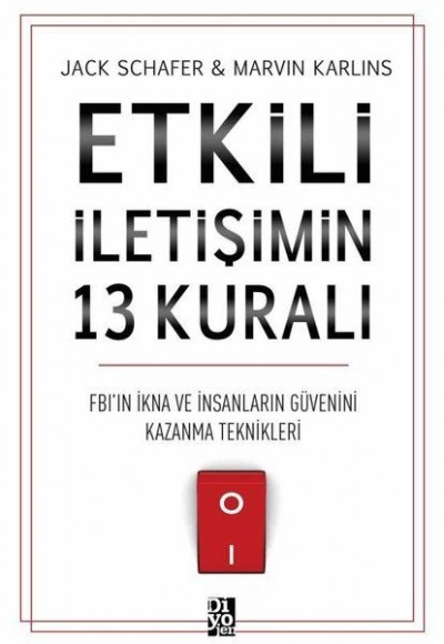 Etkili İletişimin 13 Kuralı - FB'ın İkna ve İnsanların Güvenini Kazanma Teknikleri Etkili İletişimin 13 Kuralı - FB'ın İkna ve İnsanların Güvenini Kazanma Teknikleri
