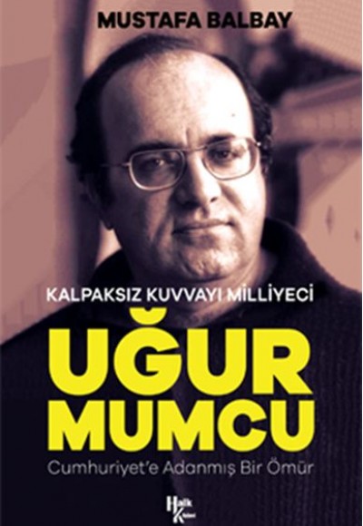 Kalpaksız Kuvvayı Milliyeci Uğur Mumcu - Cumhuriyet'e Adanmış Bir Ömür Kalpaksız Kuvvayı Milliyeci Uğur Mumcu - Cumhuriyet'e Adanmış Bir Ömür
