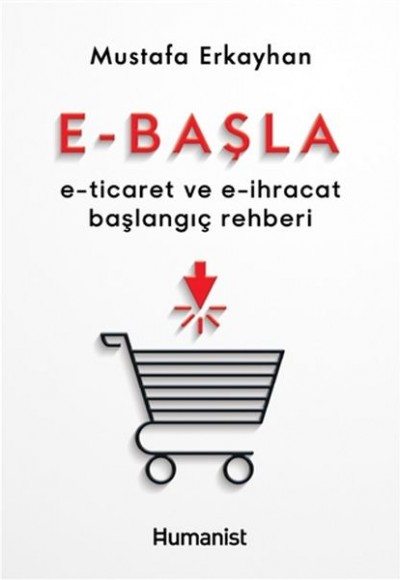 E-Başla - E-Ticaret ve E-İhracat Başlangıç Rehberi E-Başla - E-Ticaret ve E-İhracat Başlangıç Rehberi