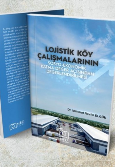 Lojistik Köy Çalışmalarının Sosyo-Ekonomik Katma Değer Açısından Değerlendirilmesi Lojistik Köy Çalışmalarının Sosyo-Ekonomik Katma Değer Açısından Değerlendirilmesi