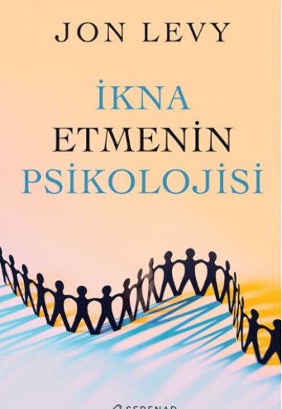İkna Etmenin Psikolojisi İkna Etmenin Psikolojisi