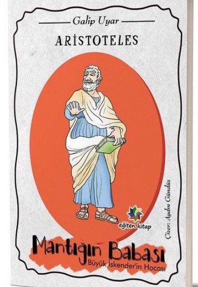 Aristoteles - Mantığın Babası Büyük İskender’in Hocası Aristoteles - Mantığın Babası Büyük İskender’in Hocası