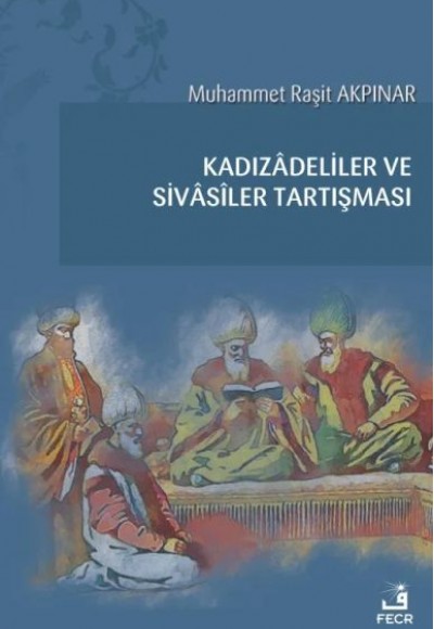 Kadızadeliler ve Sivasiler Tartışması Kadızadeliler ve Sivasiler Tartışması