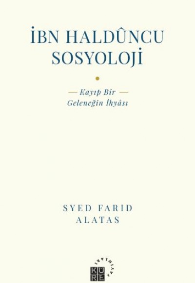 İbn Halduncu Sosyoloji - Kayıp Bir Geleneğin İhyası İbn Halduncu Sosyoloji - Kayıp Bir Geleneğin İhyası
