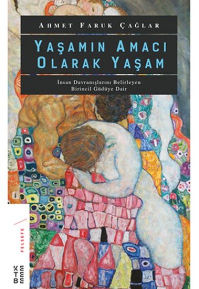 Yaşamın Amacı Olarak Yaşam - İnsan Davranışlarını Belirleyen Birincil Güdüye Dair Yaşamın Amacı Olarak Yaşam - İnsan Davranışlarını Belirleyen Birincil Güdüye Dair