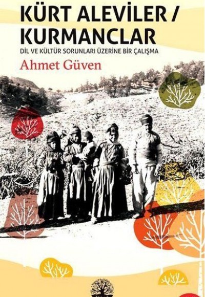 Kürt Aleviler - Kurmanclar - Dil ve Kültür Sorunları Üzerine Bir Çalışma Kürt Aleviler - Kurmanclar - Dil ve Kültür Sorunları Üzerine Bir Çalışma