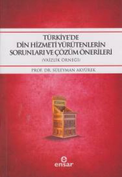 Türkiyede Din Hizmei Yürütenlerin Sorunları ve Çözümlü Önerileri (Vaizlik Örneği) Türkiyede Din Hizmei Yürütenlerin Sorunları ve Çözümlü Önerileri (Vaizlik Örneği)