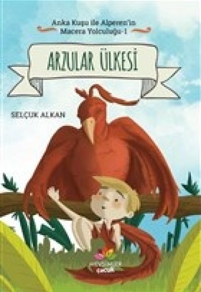 Arzular Ülkesi - Anka Kuşu ile Alperen'in Macera Yolculuğu 1 Arzular Ülkesi - Anka Kuşu ile Alperen'in Macera Yolculuğu 1