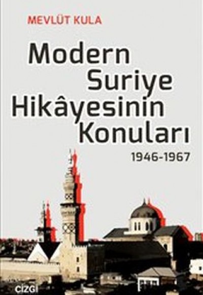 Modern Suriye Hikayesinin Konuları 1946-1967 Modern Suriye Hikayesinin Konuları 1946-1967