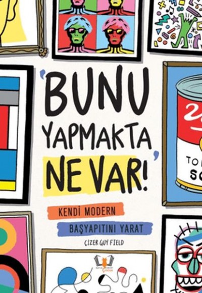 Bunu Yapmakta Ne Var! - Kendi Modern Başyapıtını Yarat Bunu Yapmakta Ne Var! - Kendi Modern Başyapıtını Yarat