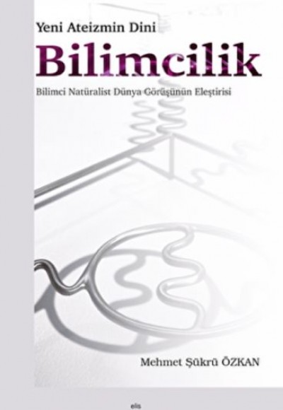 Yeni Ateizmin Dini Bilimcilik Bilimci Natüralist Dünya Görüşünün Eleştirisi Yeni Ateizmin Dini Bilimcilik Bilimci Natüralist Dünya Görüşünün Eleştirisi