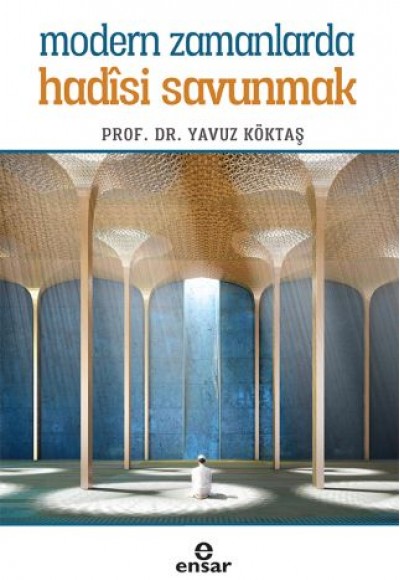 Modern Zamanlarda Hadisi Savunmak Modern Zamanlarda Hadisi Savunmak