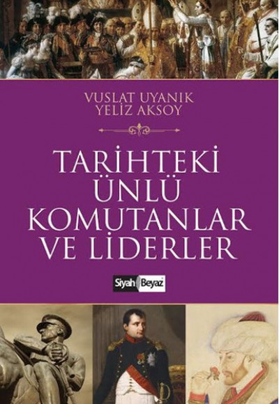 Tarihteki Ünlü Komutanlar ve Liderler Tarihteki Ünlü Komutanlar ve Liderler