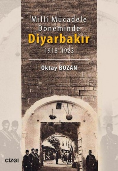 Milli Mücadele Döneminde Diyarbakır (1918-1923) Milli Mücadele Döneminde Diyarbakır (1918-1923)