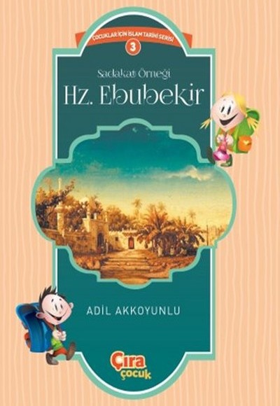 Sadakat Örneği Hz. Ebubekir / Çocuklar İçin İslam Tarihi Serisi 3